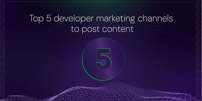 Top 5 developer marketing channels to post content