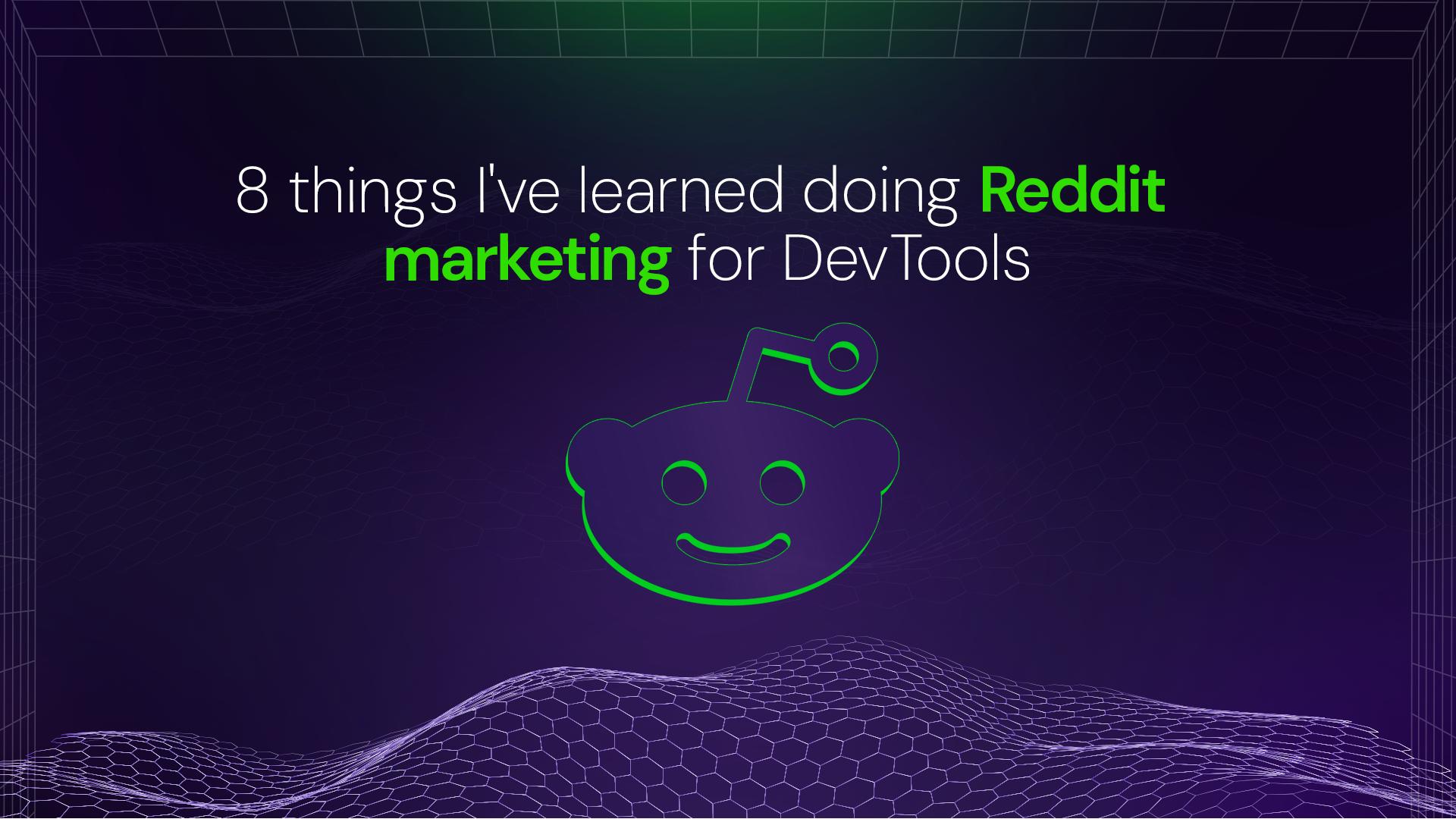 8 things I've learned doing Reddit marketing for Devtools