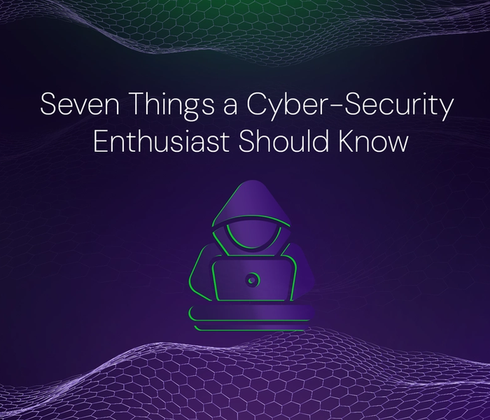 Banner image of the blog post Seven Things a Cyber-Security Enthusiast Should Know