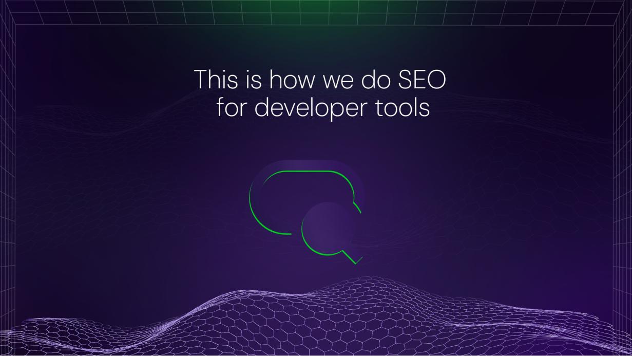 This is how we do SEO for developer tools: A complete guide