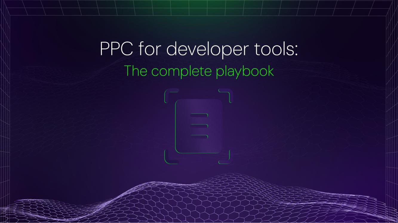 PPC for developer tools: the complete playbook