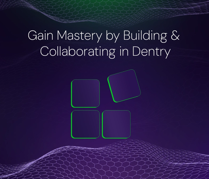 Banner image of the blog post Gain Mastery by Building & Collaborating in Dentry