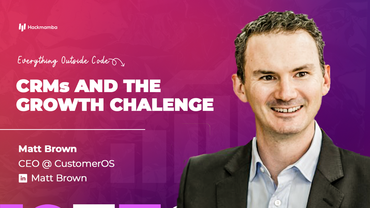 CRMs and The Growth Challenge - Everything Outside Code with Matt Brown