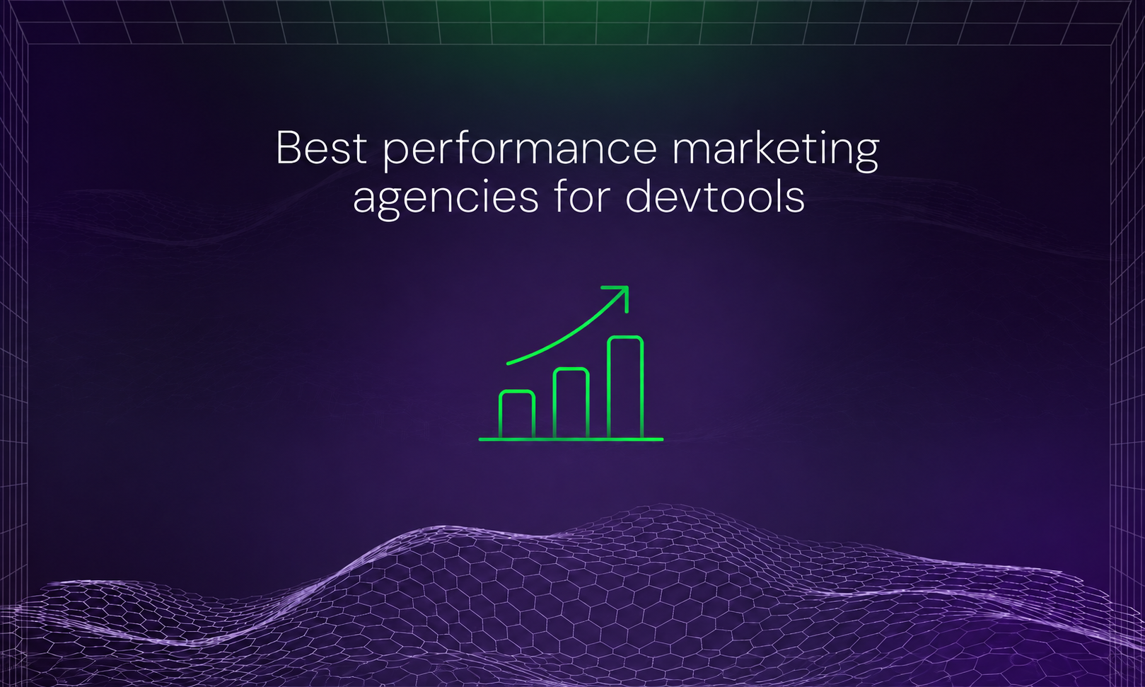 Best performance marketing agencies for devtools in 2026