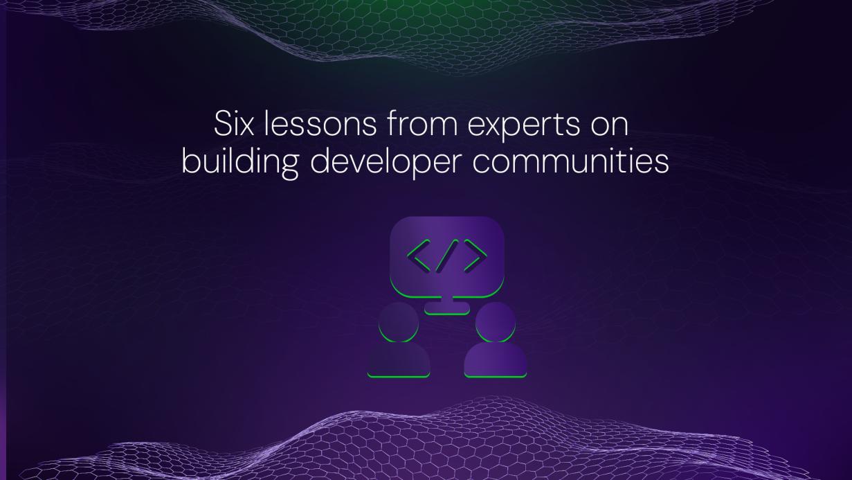 Six lessons from experts on building developer communities