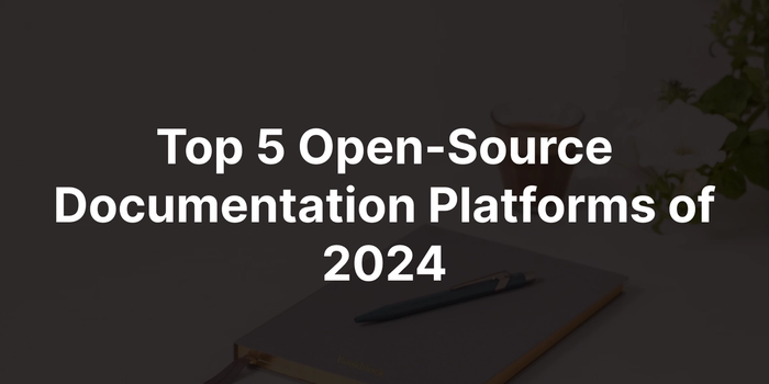 Top 5 Open-Source Documentation Development Platforms of 2024