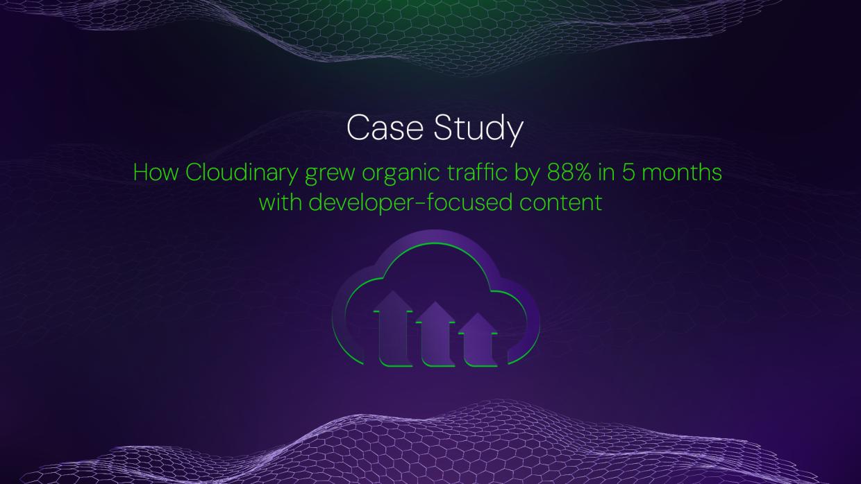 How Cloudinary grew organic traffic by 88% in 5 months with developer-focused content