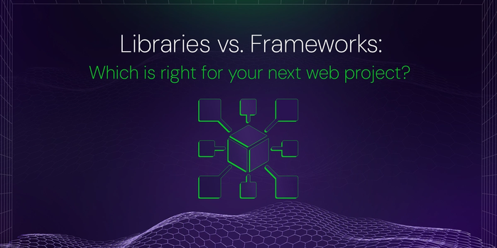 Libraries vs. Frameworks: Which is right for your next web project?