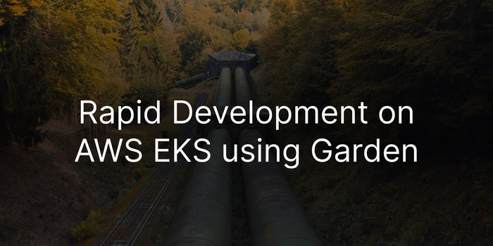 Rapid development on AWS EKS using Garden