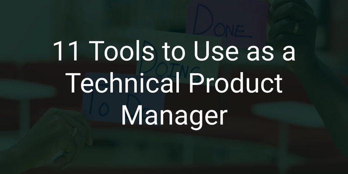 11 Tools to Use as a Technical Product Manager 
