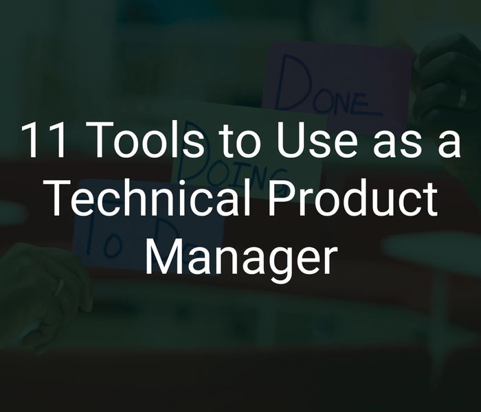 11 Tools to Use as a Technical Product Manager 