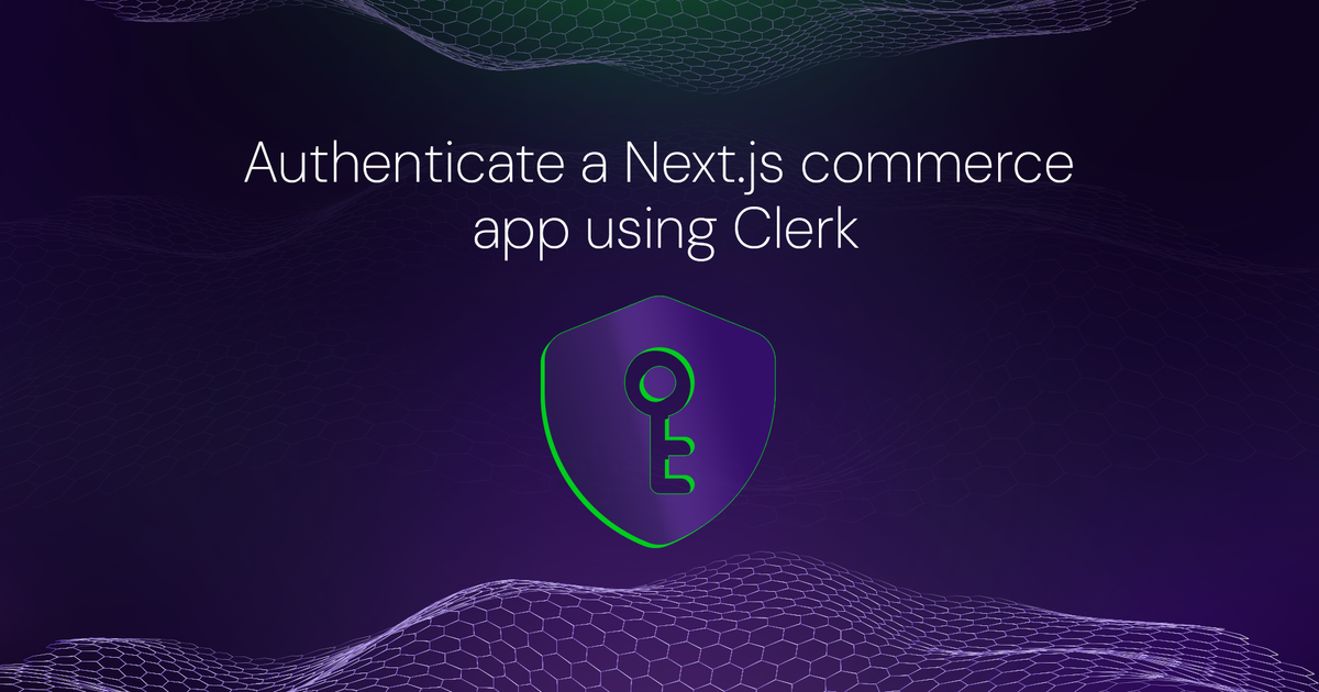Authenticate a Next.js commerce app using Clerk | Hackmamba - Technical ...