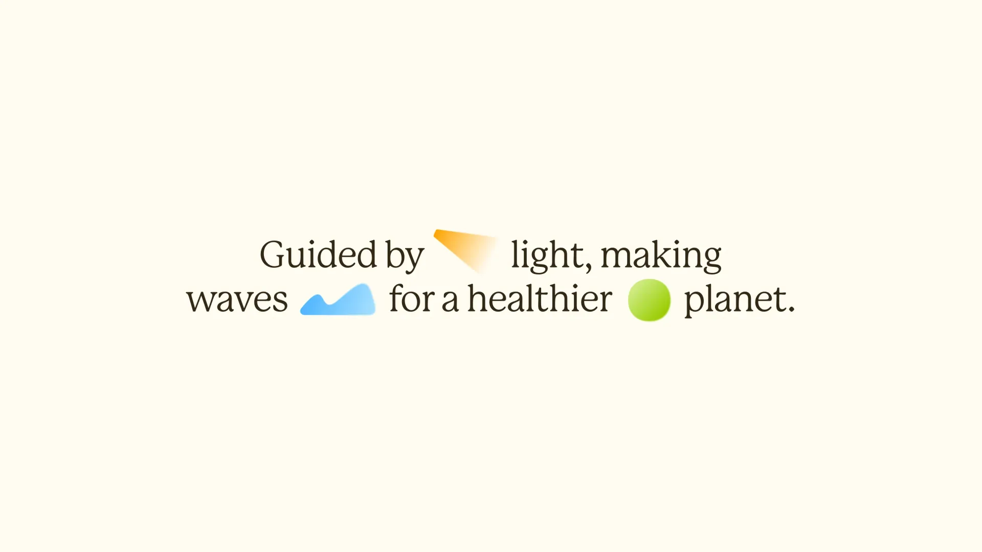 Cream screen with black text reading “Guided by light, making waves for a healthier planet.” and orange, blue and green symbols.