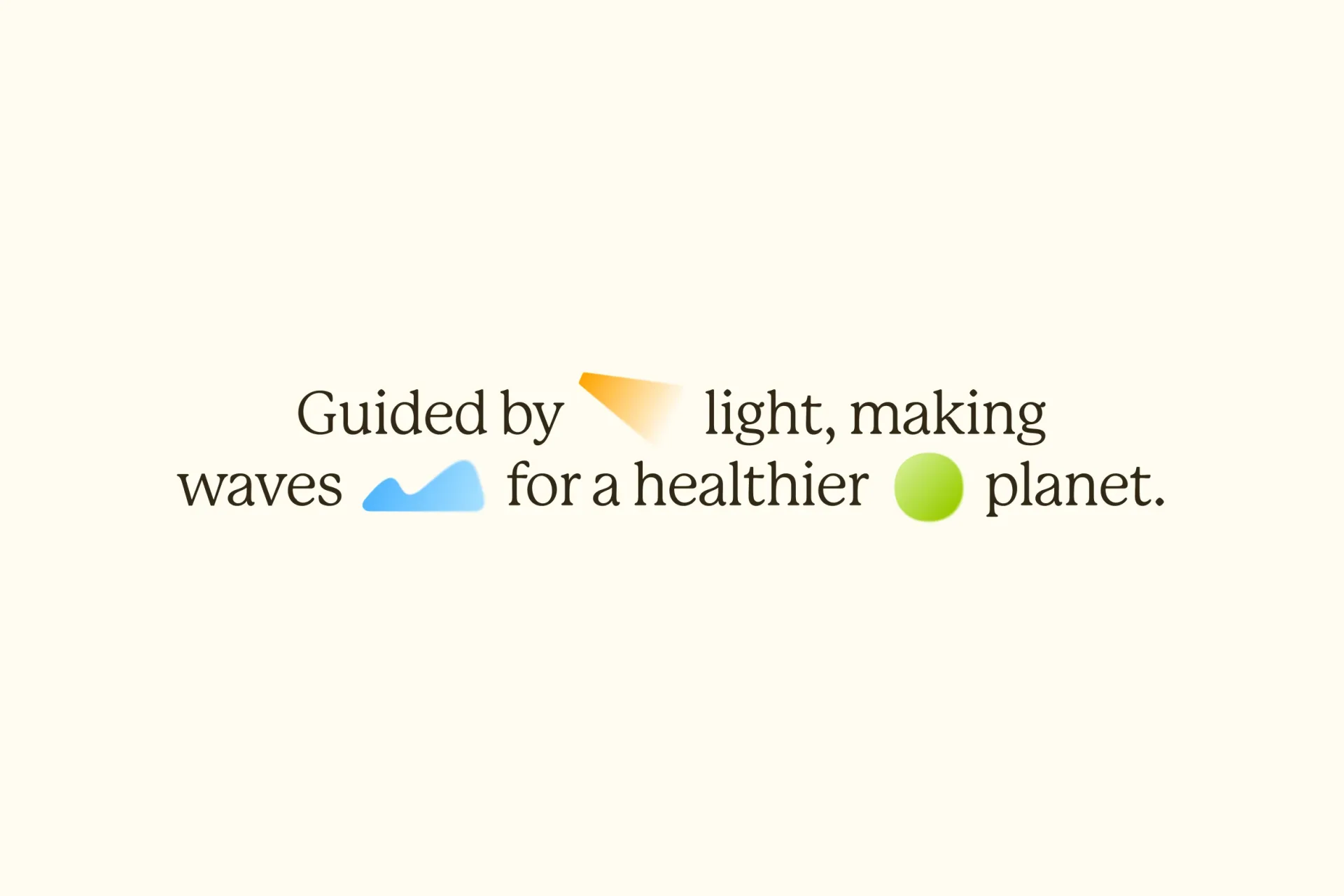 Cream screen with black text reading “Guided by light, making waves for a healthier planet.” and orange, blue and green symbols.