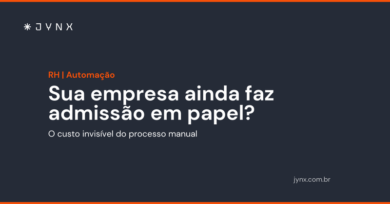 Sua empresa ainda faz admissão em papel? O custo invisível do processo manual
