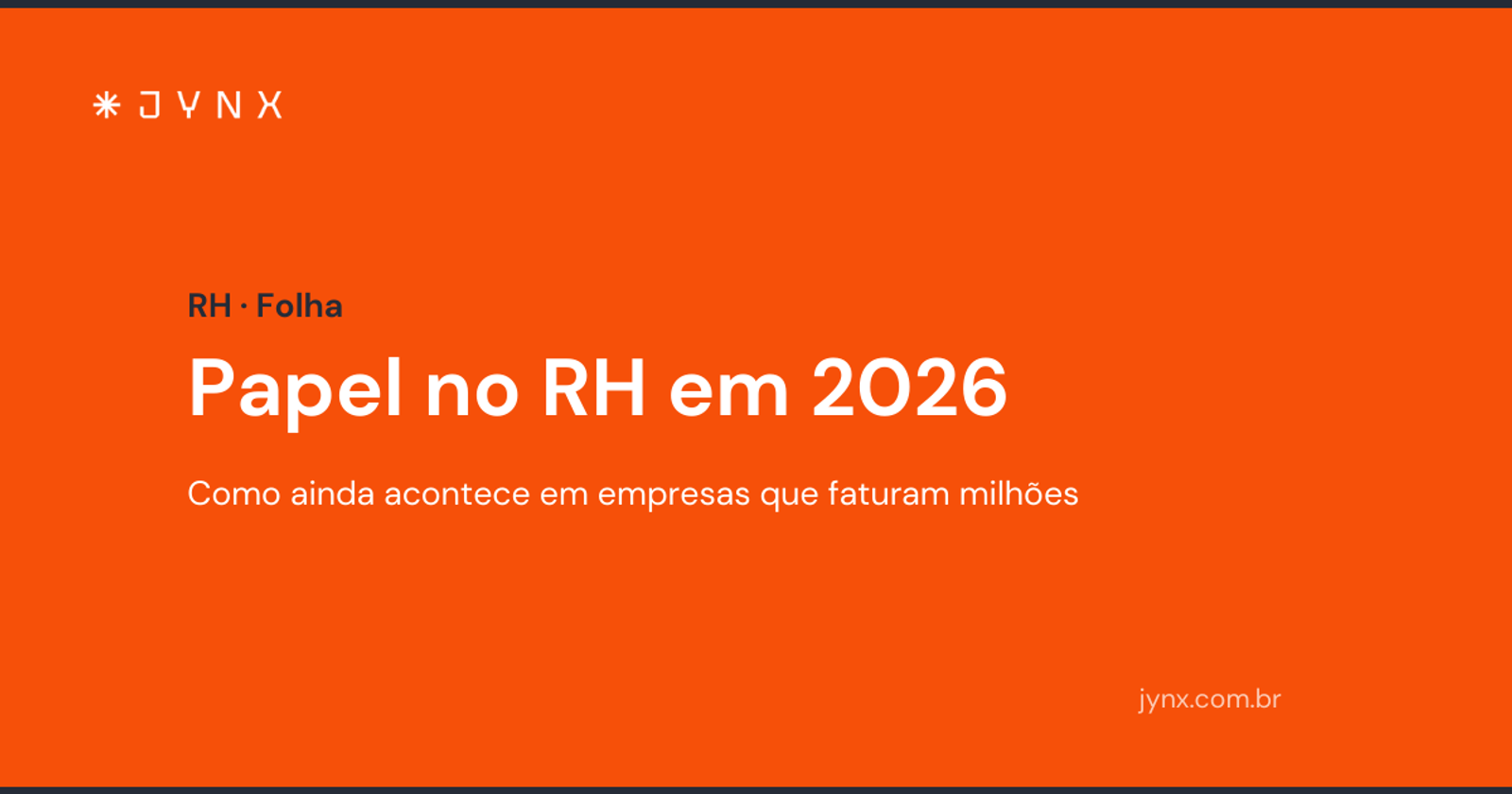 Papel no RH em 2026: como isso ainda acontece em empresas que faturam milhões