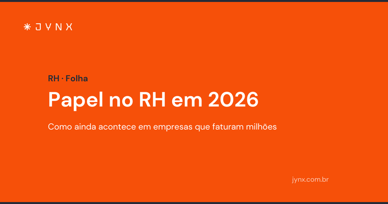 Papel no RH em 2026: como isso ainda acontece em empresas que faturam milhões