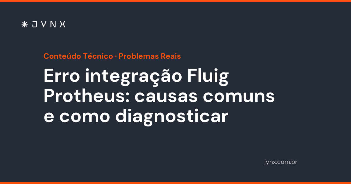 Erro integração Fluig Protheus: causas comuns e como diagnosticar