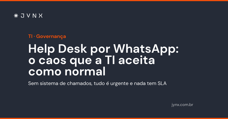 Help Desk por WhatsApp e email: o caos que a TI aceita como normal
