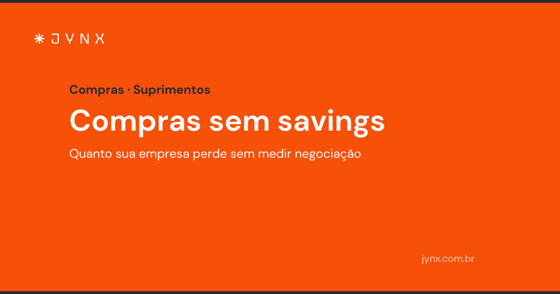 Compras sem savings: quanto sua empresa perde sem medir negociação