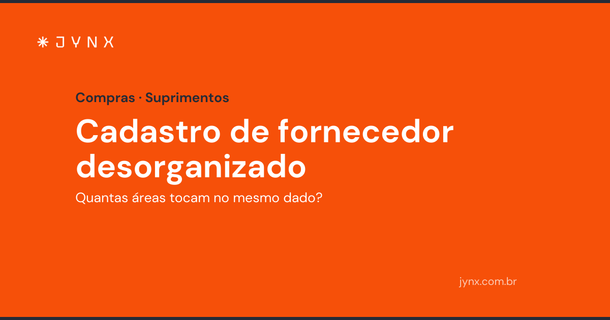 Cadastro de fornecedor desorganizado: quantas áreas tocam no dado?