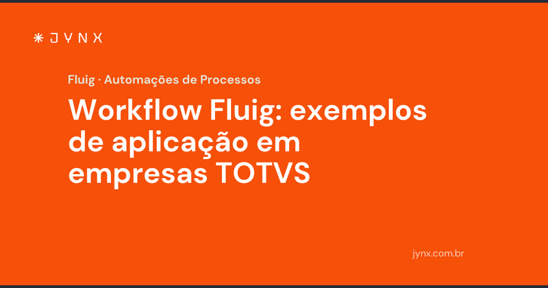 Workflow Fluig: exemplos de aplicação em empresas TOTVS