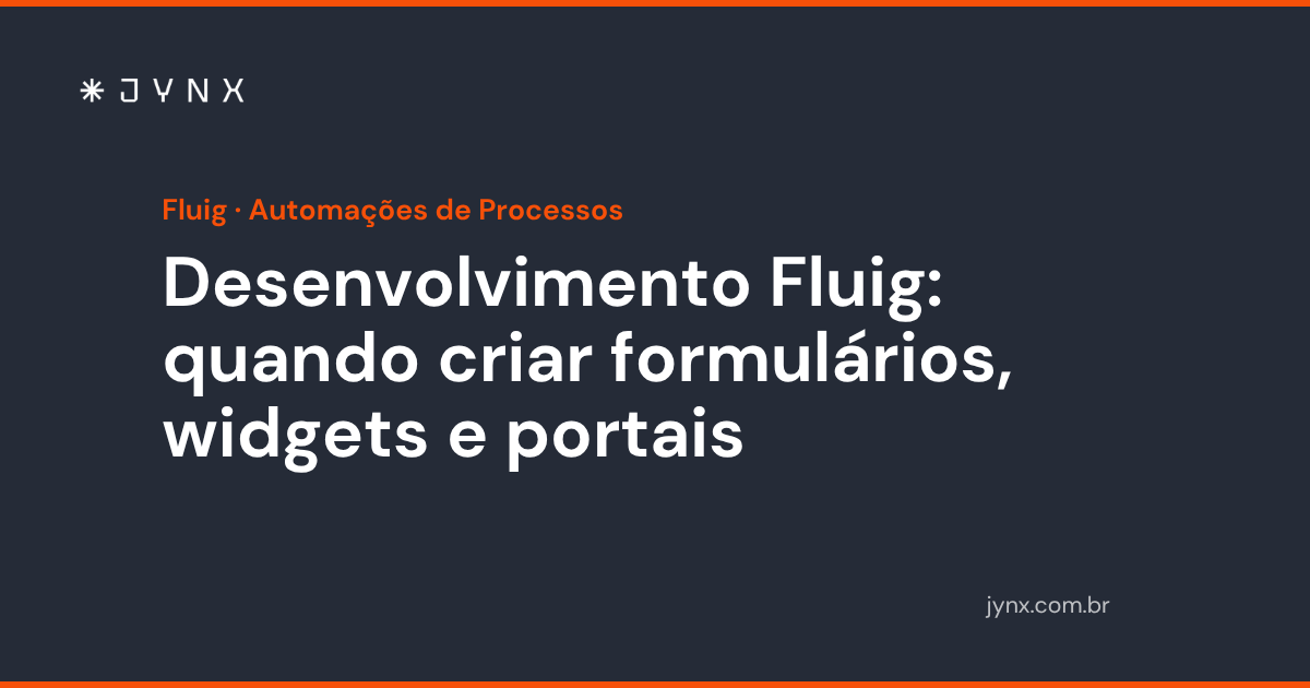 Desenvolvimento Fluig: quando criar formulários, widgets e portais
