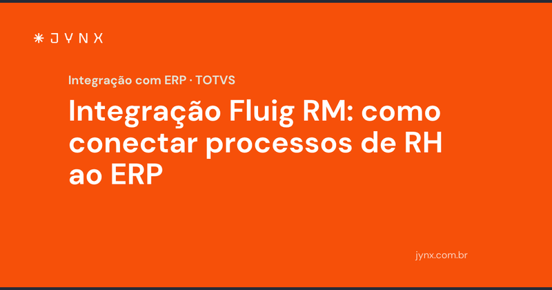 Integração Fluig RM: como conectar processos de RH ao ERP