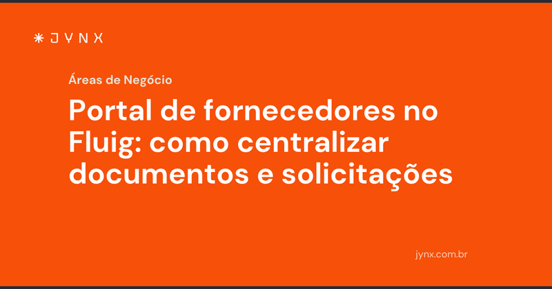 Portal de fornecedores no Fluig: como centralizar documentos e solicitações