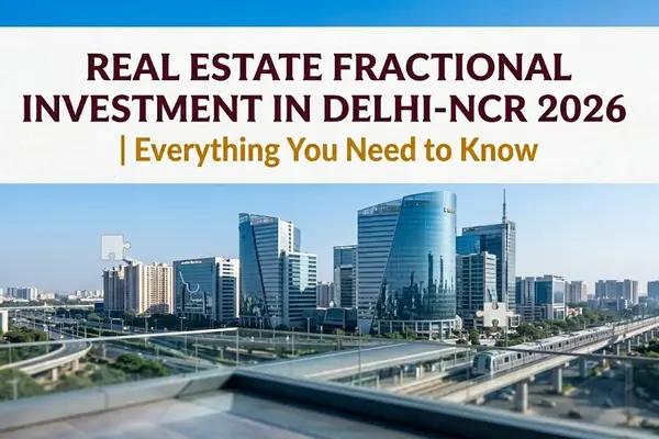 Real Estate Fractional Investment in Delhi-NCR 2026 | Everything You Need to Know