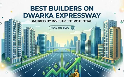 Best Builders on Dwarka Expressway Ranked by Investment Potential