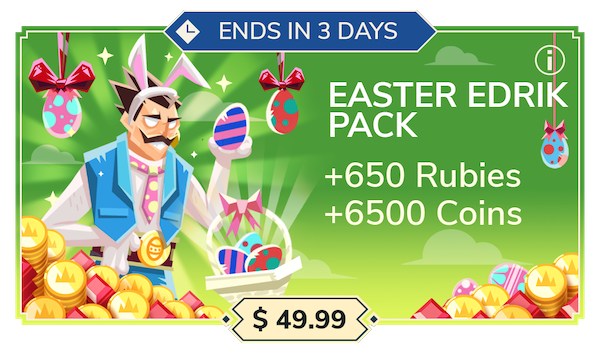 Easter Edrik pack ($49.99): 650 Rubies, 6500 Coins