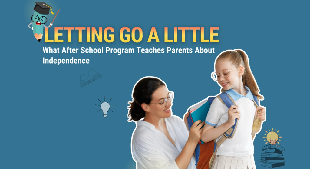 Letting Go a Little: What After School Program Teaches Parents About Independence