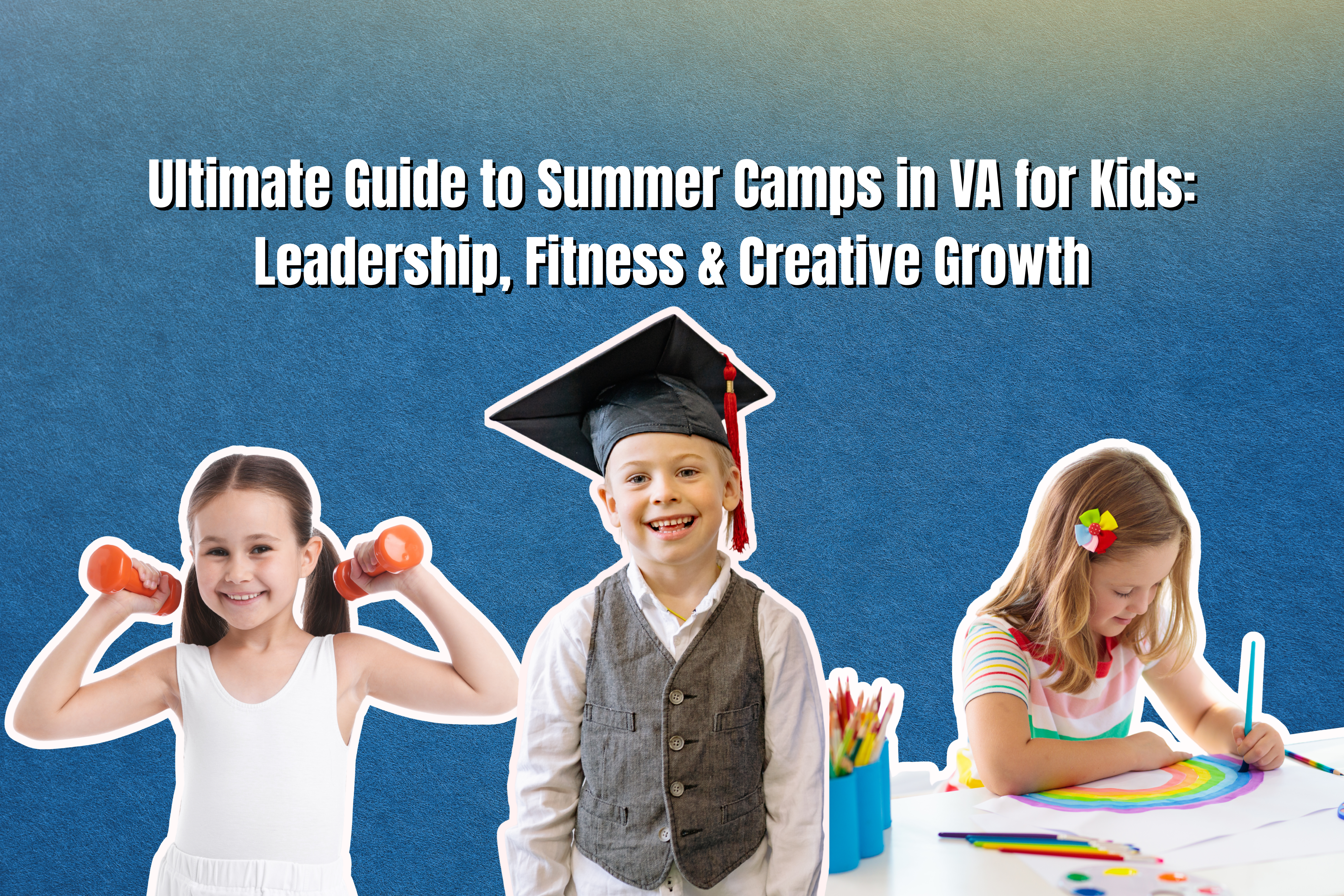 Ultimate Guide to Summer Camps in VA for Kids: Leadership, Fitness & Creative Growth