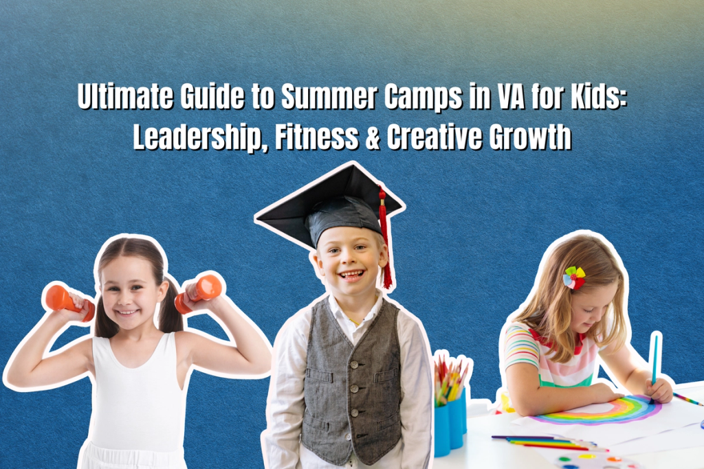 Ultimate Guide to Summer Camps in VA for Kids: Leadership, Fitness & Creative Growth