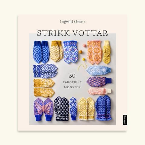 Bokomslag med tittelen Strikk vottar, 30 fargerike mønster av Ingvild Grane, med fleire par strikka vottar i ulike fargar