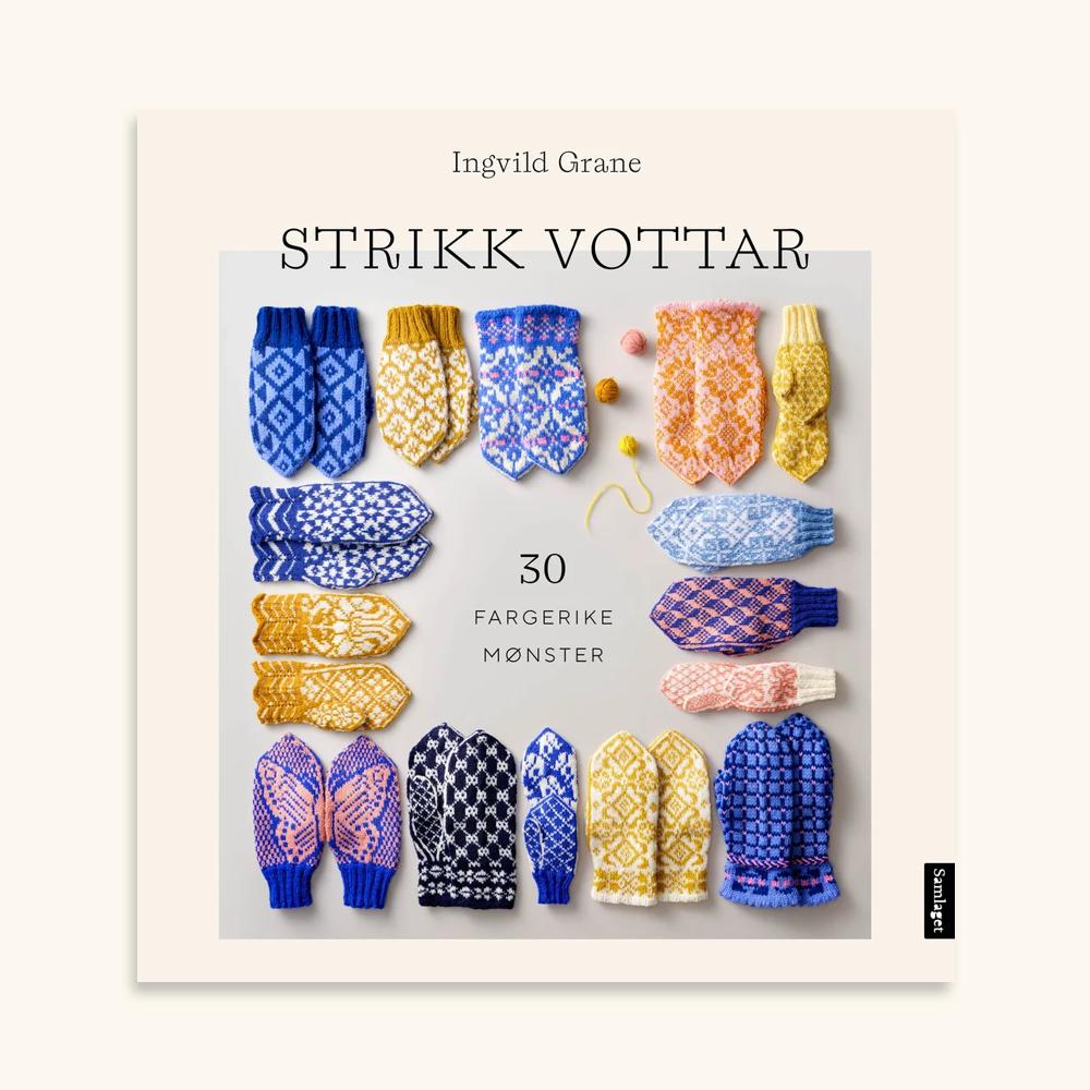 Bokomslag med tittelen Strikk vottar, 30 fargerike mønster av Ingvild Grane, med fleire par strikka vottar i ulike fargar