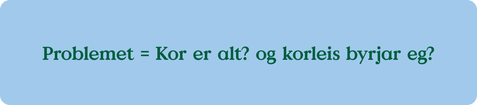 Korleis byrjar eg? det e problemet som laga løser