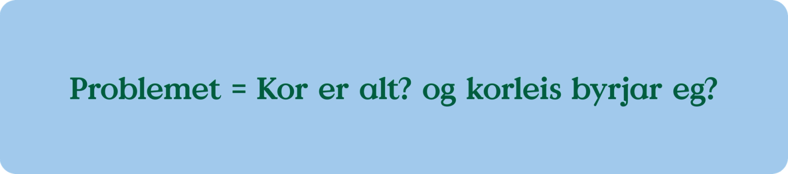 Korleis byrjar eg? det e problemet som laga løser