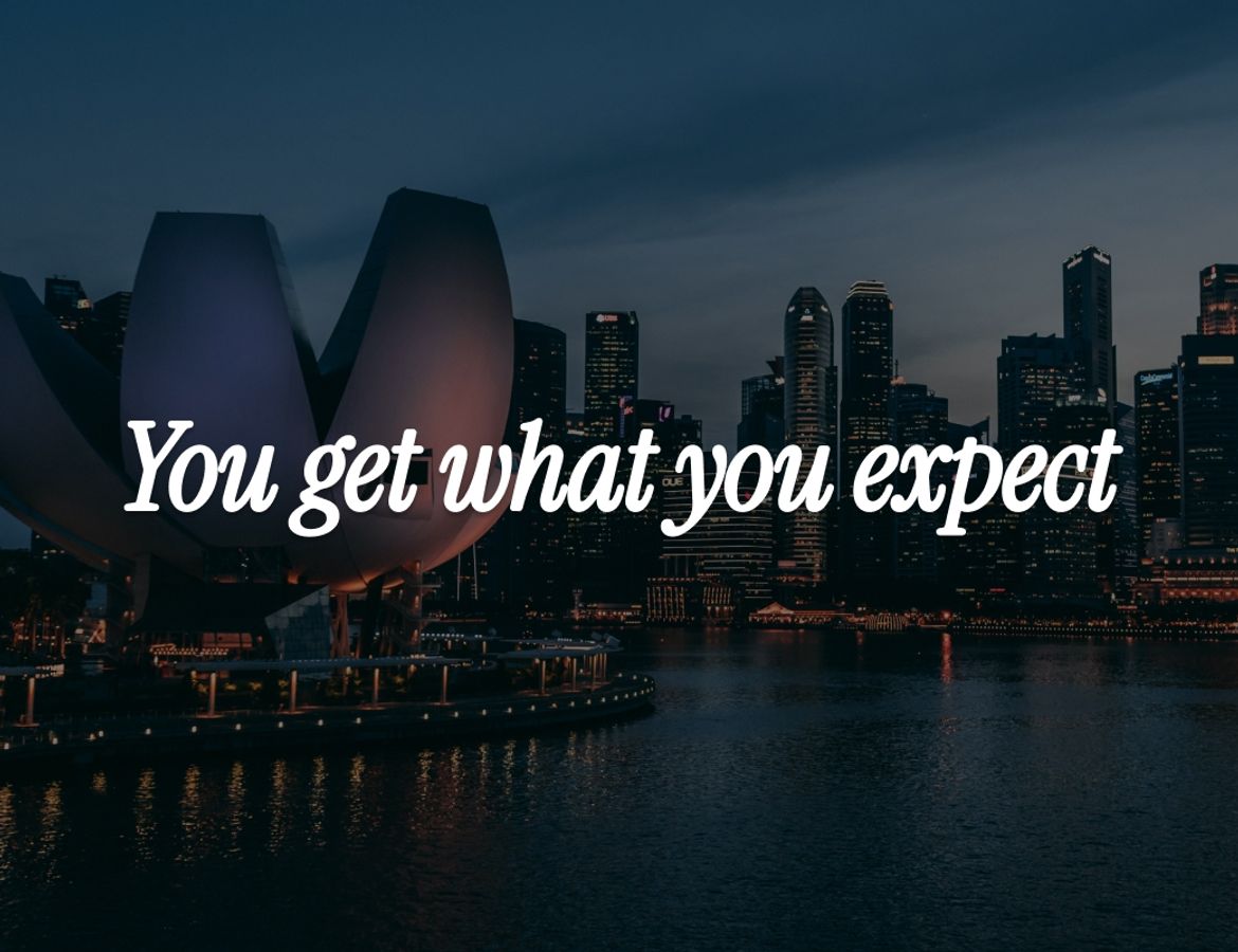 You get what you expect