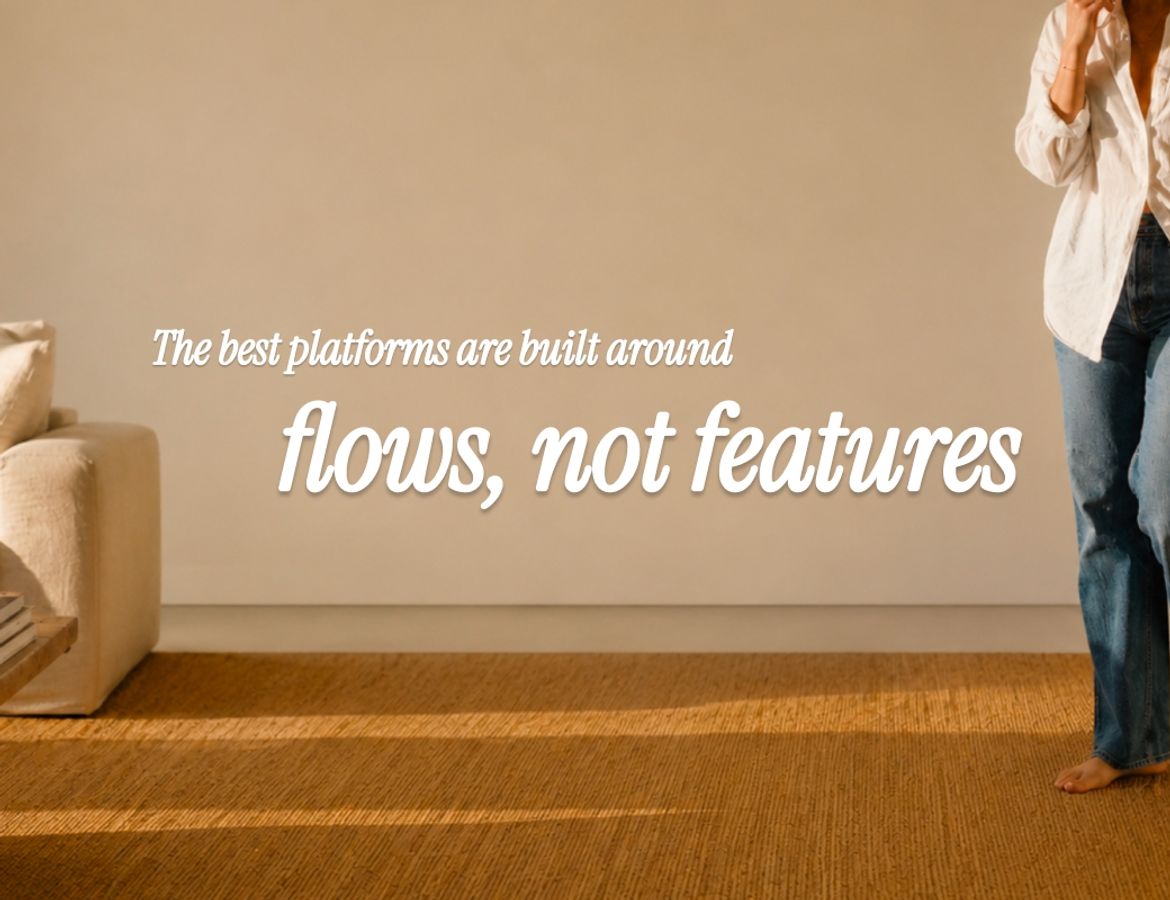 The best platforms are built around flows, not features