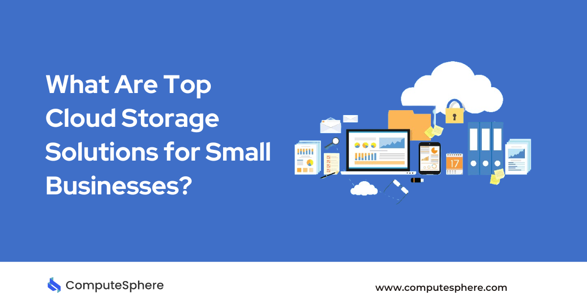 Top Cloud Storage Solutions For Small Businesses