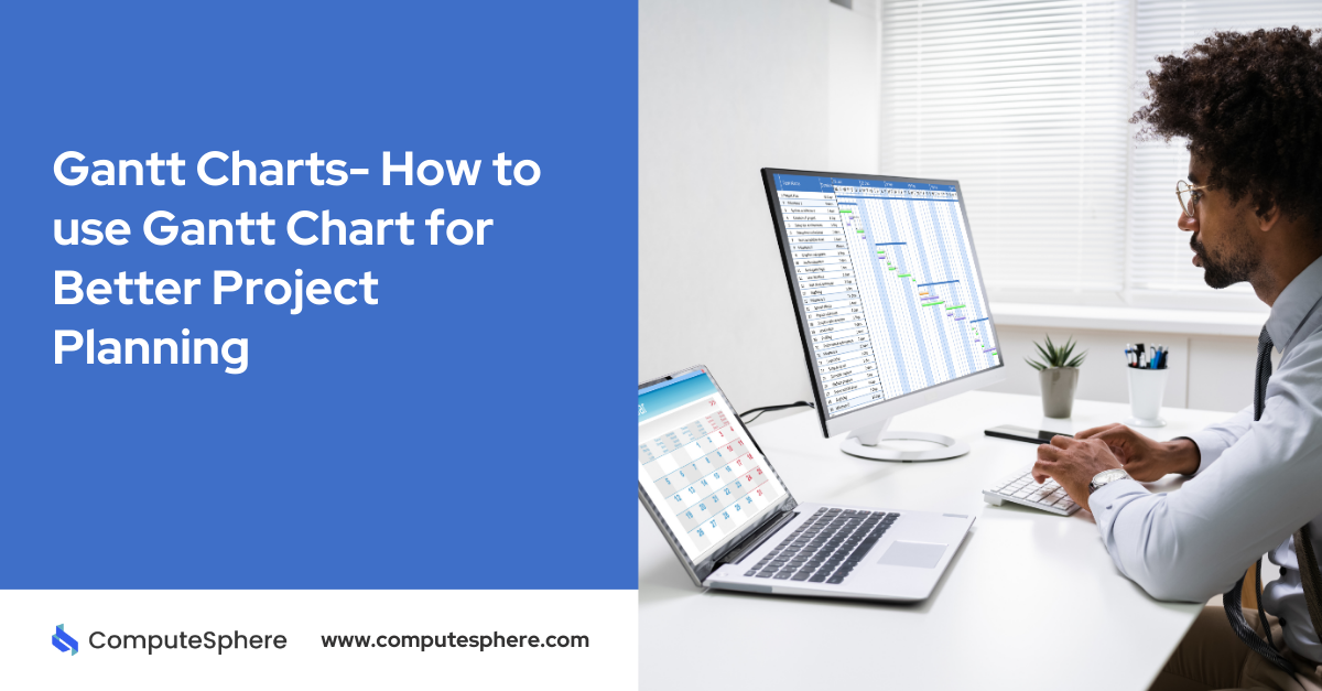 Gantt Charts- How to use Gantt Chart for Better Project Planning