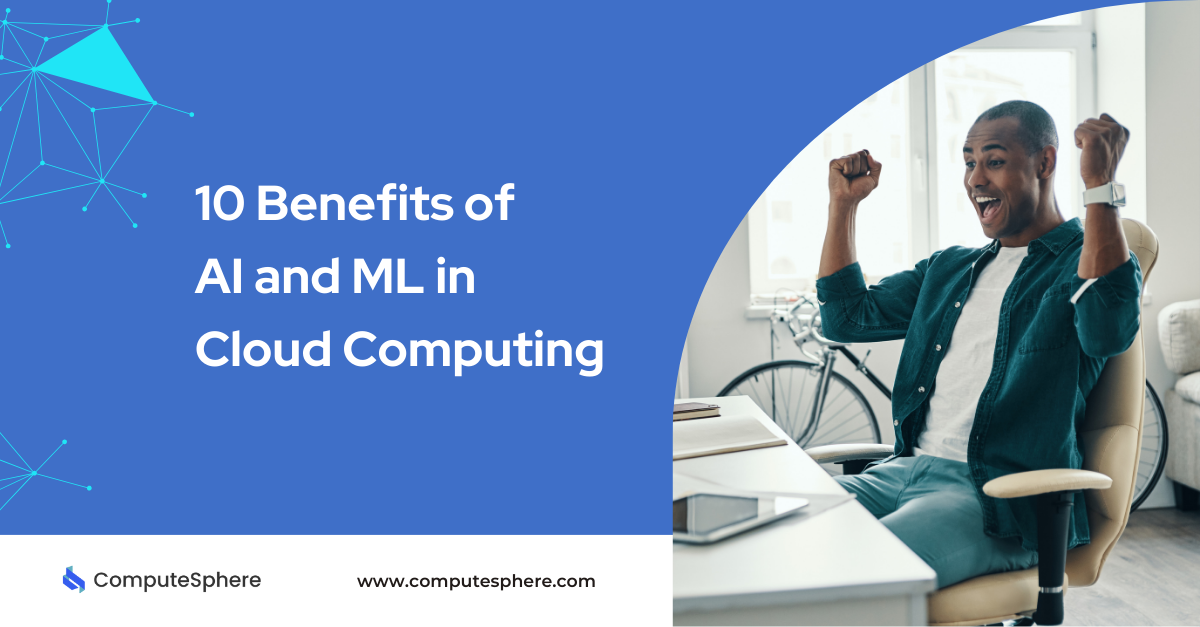 10 Benefits of AI and ML in Cloud Computing