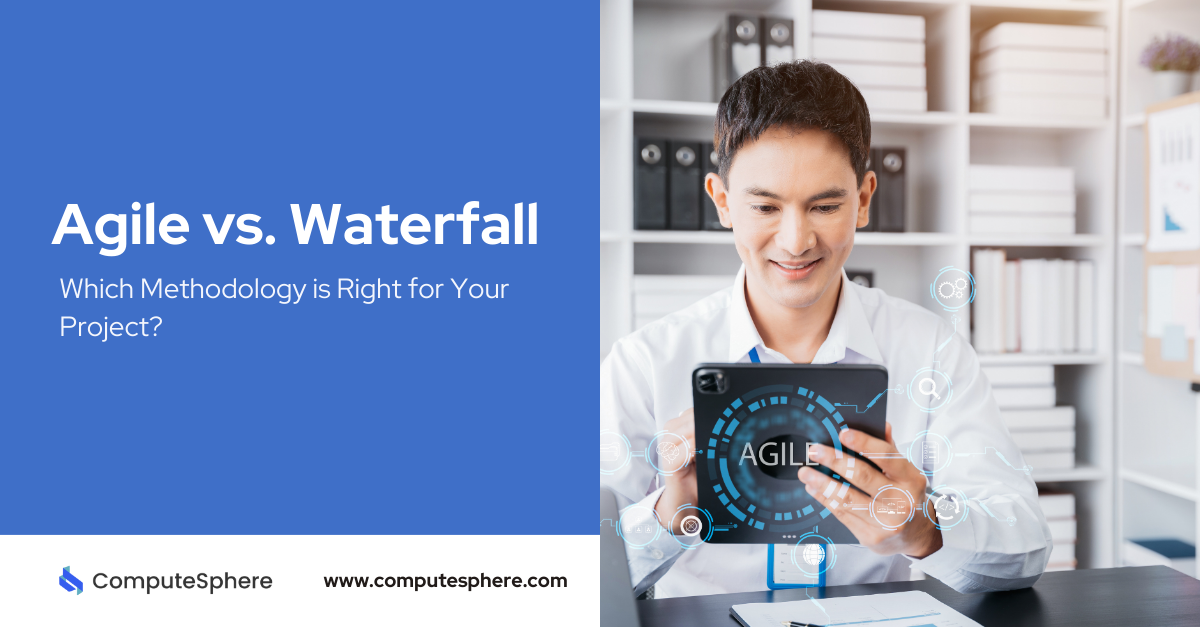 Agile vs. Waterfall: Which Methodology is Right for Your Project