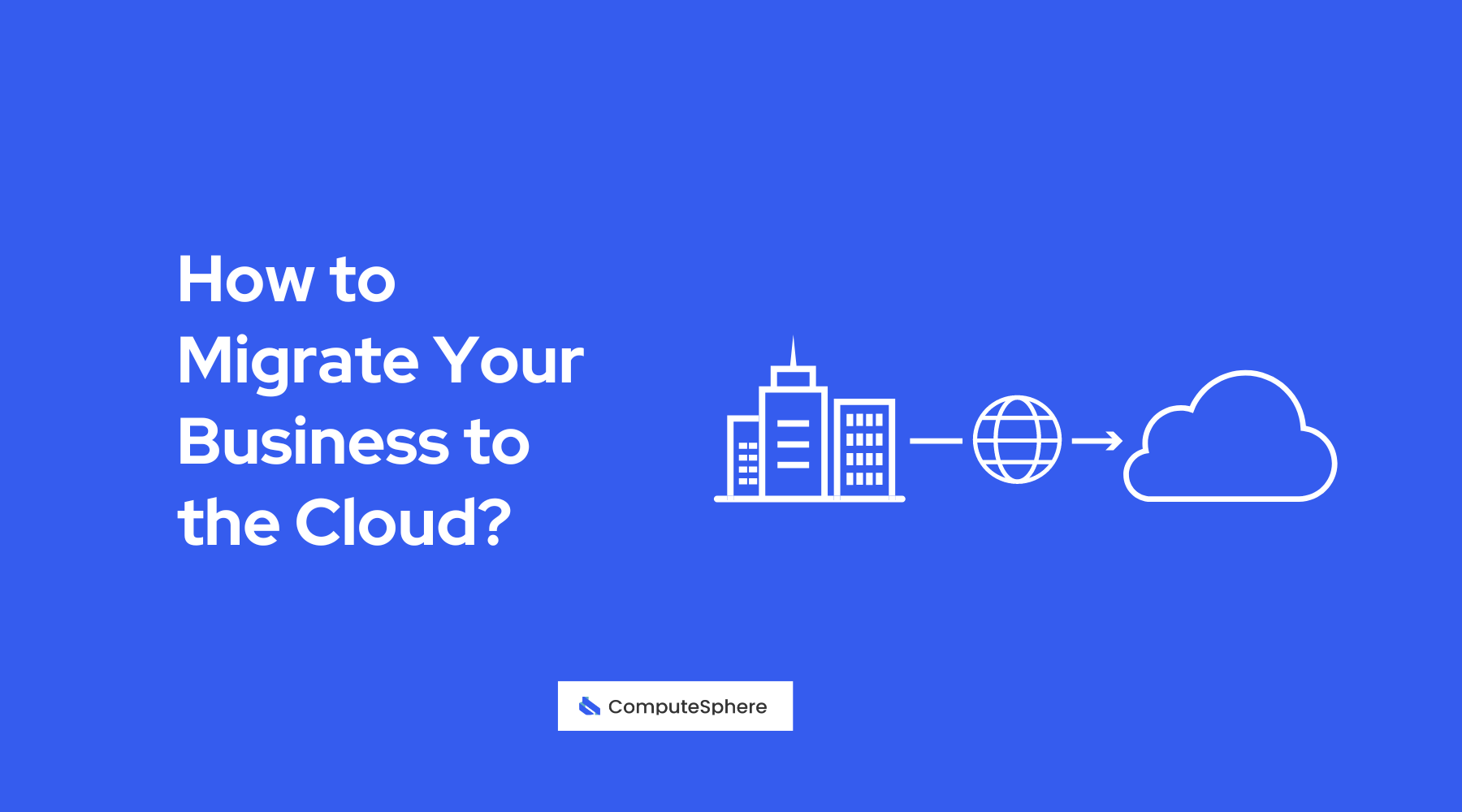 How to migrate your business to the Cloud?