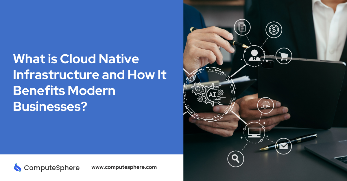 What is Cloud Native Infrastructure and How It Benefits Modern Businesses?