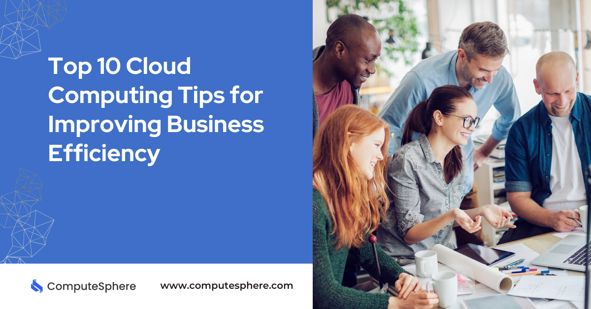 Cloud Computing Tips for Improving Business Efficiency in 2024