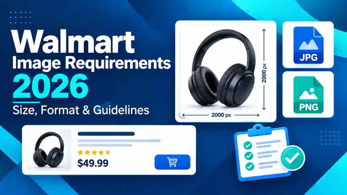 Walmart Image Requirements 2026: Size, Format & Guidelines