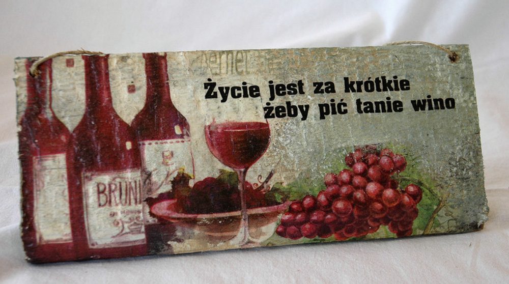 Deska Życie Jest Zbyt Krótkie By Pić Tanie Wino...